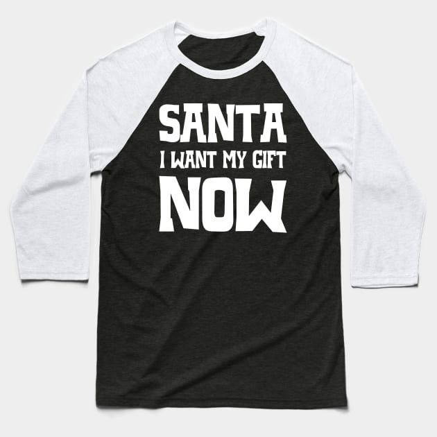 Santa, I want my gift now Baseball T-Shirt by colorsplash